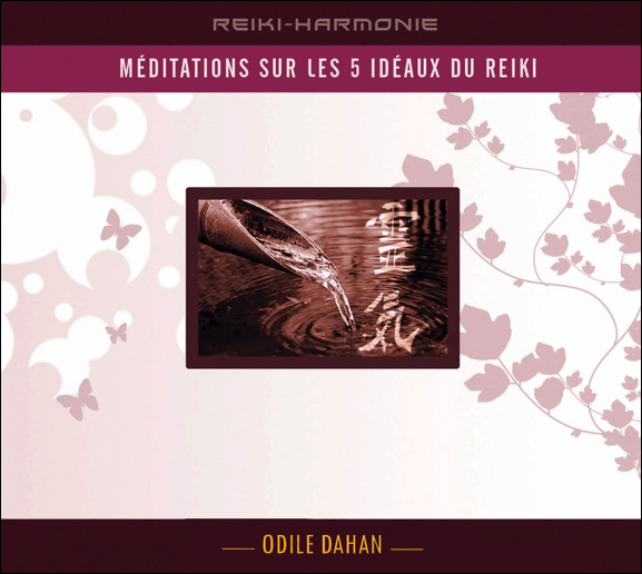 Méditation Sur Les 5 Idéaux du Reiki - Odile Dahan