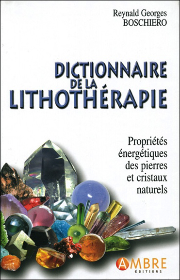 Dictionnaire de la Lithothérapie - Edition de Luxe - Reynald Georges Boschiero