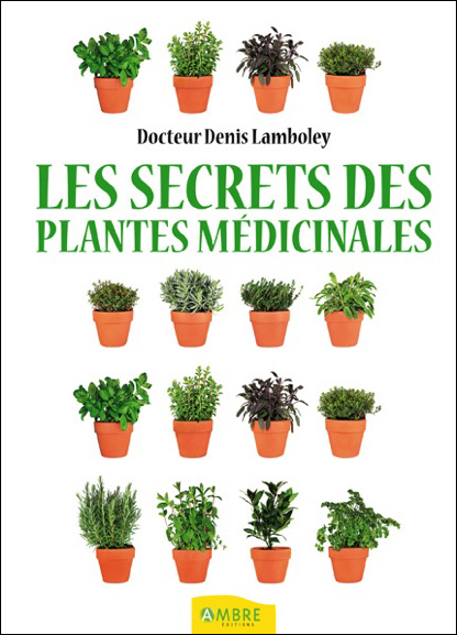 Les Secrets des Plantes Médicinales - Dr. Denis Lamboley