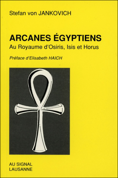 Arcanes égyptiens - Au Royaume d\'Osiris, Isis et Horus - Stefan von Jankovich