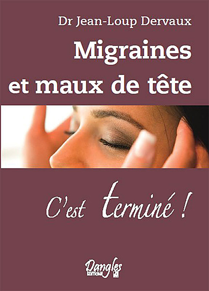 Migraines et Maux de Tête - C\'est Terminé ! Dr. Jean-Loup Dervaux