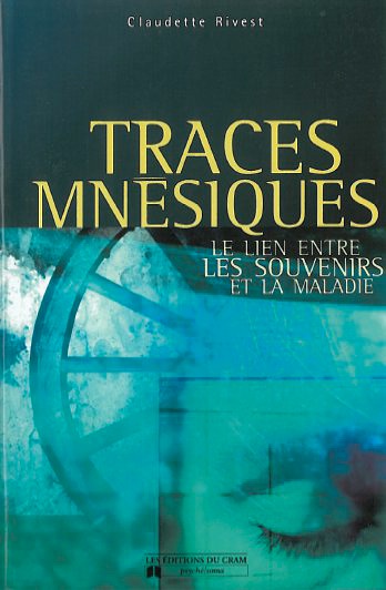 Traces Mnésiques - Les souvenirs et la  Maladie -  Claudette Rivest