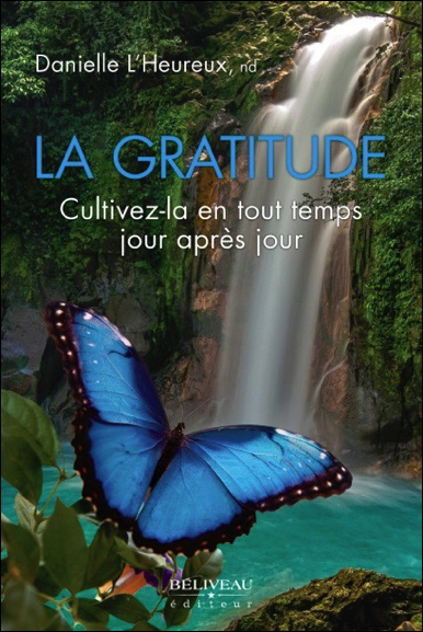 La Gratitude - Cultivez-la en Tout Temps Jour Après Jour - Danielle L\'Heureux