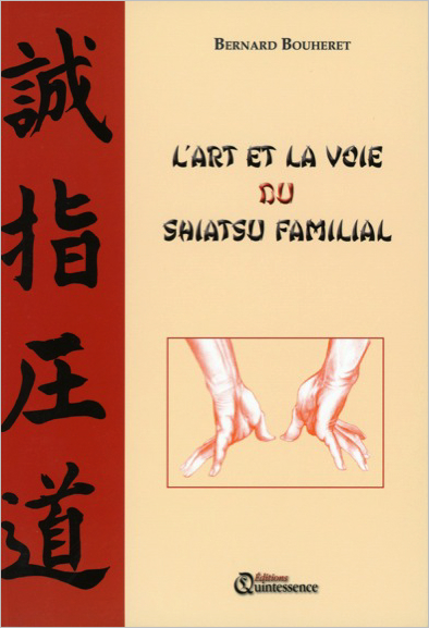 L\'Art et la Voie du Shiatsu Familial - Bernard Bouheret