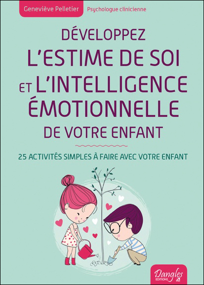 Développez l\'Estime de Soi et l\'Intelligence Emotionnelle de Votre Enfant - Geneviève Pelletier