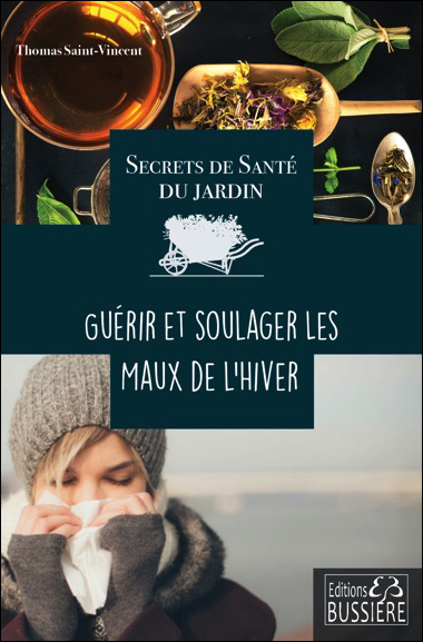 Secrets de Santé du Jardin - Guérir et Soulager les Maux de l\'Hiver