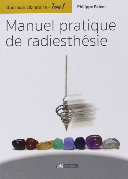 Guérison vibratoire Tome 1 - Manuel Pratique de Radiesthésie - Philippe Palem