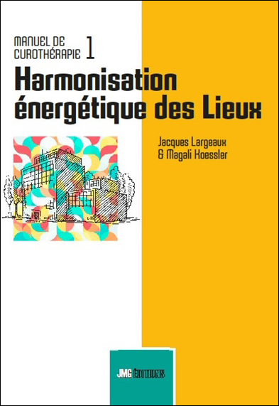 Manuel de Curothérapie Tome 1 - Harmonisation énergétique des Lieux
