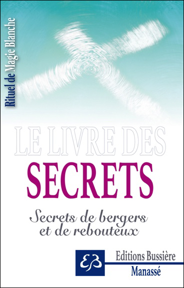 Le Livre des Secrets - Secrets de Bergers et de Rebouteux - Benjamin Manassé