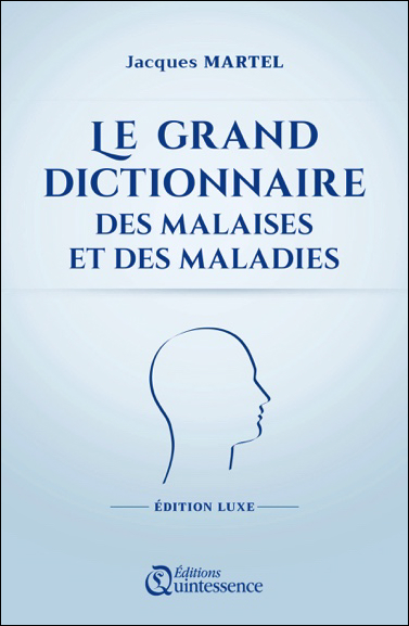 Le Grand Dictionnaire des Malaises et des Maladies - Edition Luxe - Jacques Martel