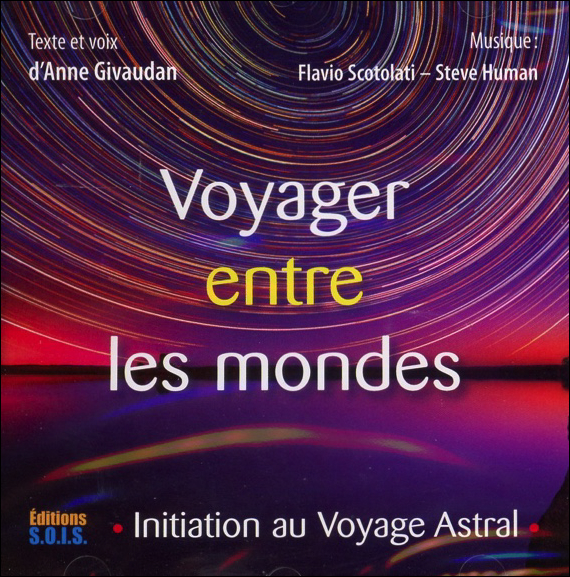 Voyager Entre les Mondes - Initiation au Voyage Astral - Livre Audio - Anne Givaudan