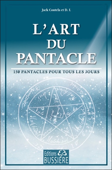 L\'art du Pantacle - 150 Pantacles Pour Tous les Jours - Jack Coutela & D. I.