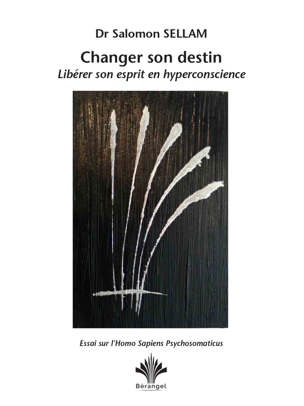 Changer son Destin - Libérer son Esprit en Hyperconscience - Salomon Sellam