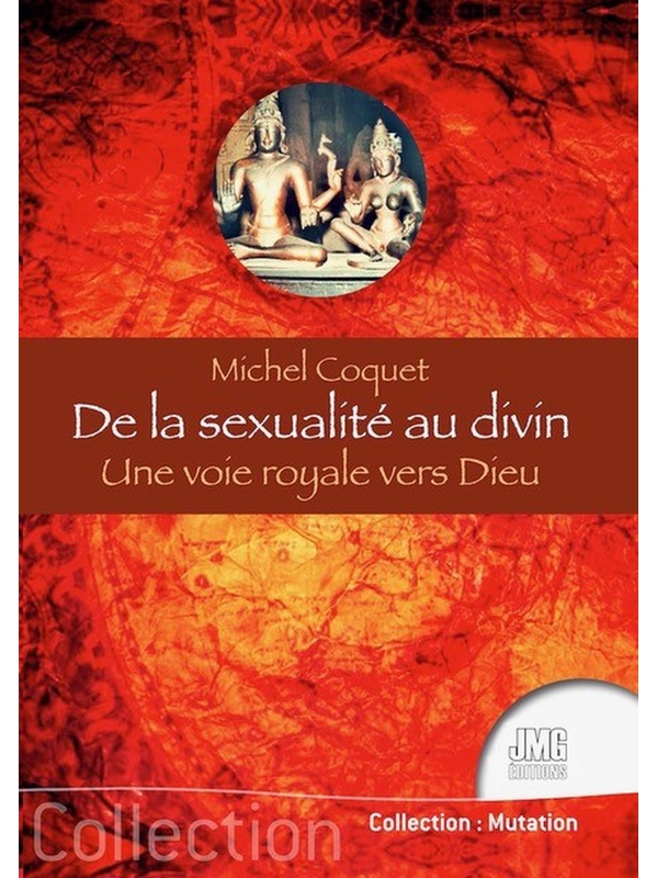 De la sexualité au divin - Une voie royale vers Dieu - Michel Coquet