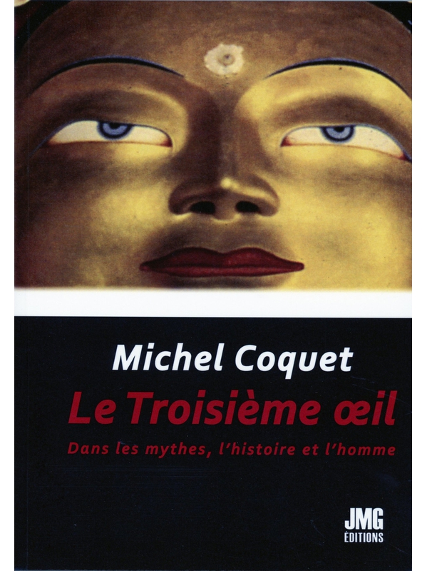Le Troisième Oeil - Dans les Mythes, l\'Histoire et l\'Homme - Michel Coquet