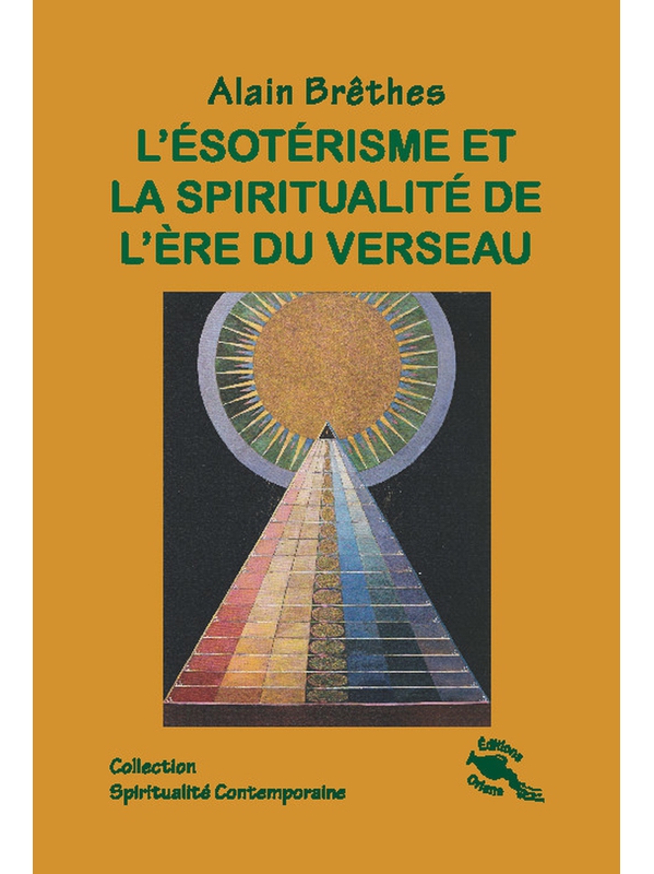 L\'ésotérisme et la spiritualité de l\'ère du Verseau - Alain Brêthes
