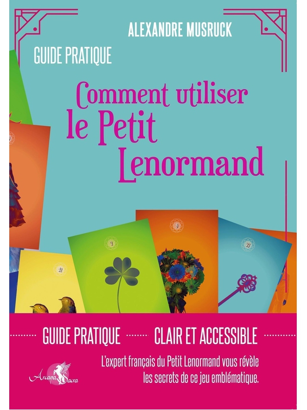 Comment utiliser le Petit Lenormand - Guide pratique - Alexandre Musruck