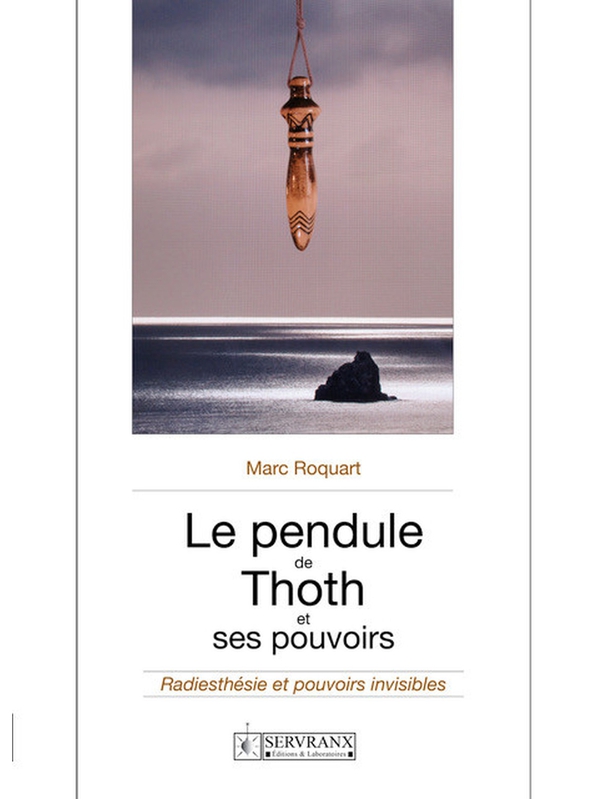 Le pendule de Thoth et ses pouvoirs - Marc Roquart