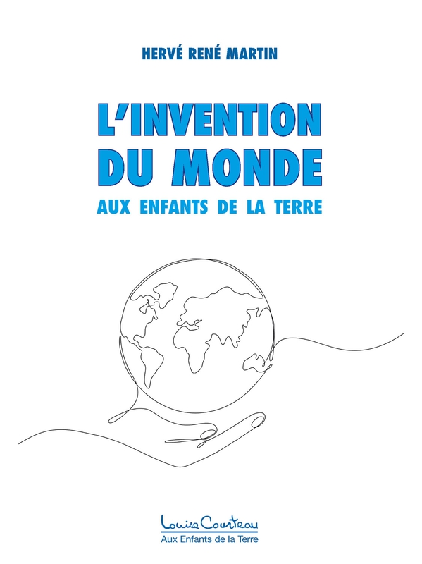 L\'invention du monde - Aux Enfants de la Terre - 	Hervé René Martin