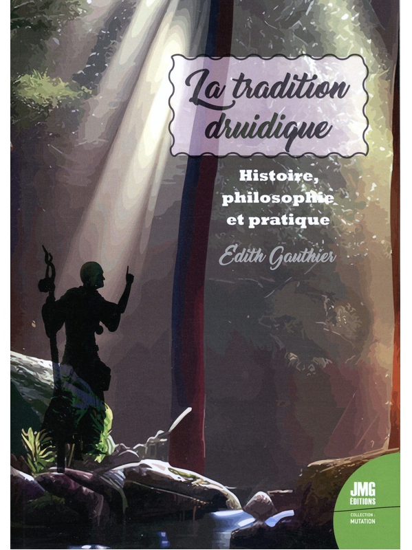 La tradition druidique - Histoire, philosophie et pratique - Edith Gauthier