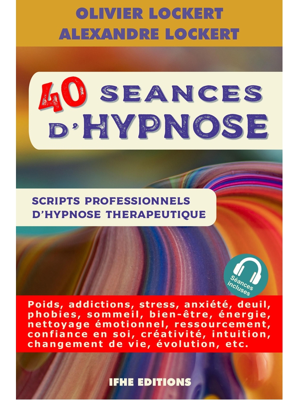 40 séances d\'hypnose - Scripts professionnels d\'hypnose thérapeutique - Olivier Lockert - Alexandre Lockert