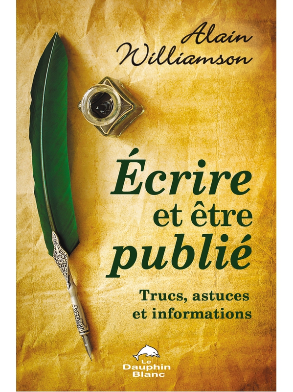 Ecrire et être publié - Trucs, astuces et informations - Alain Williamson