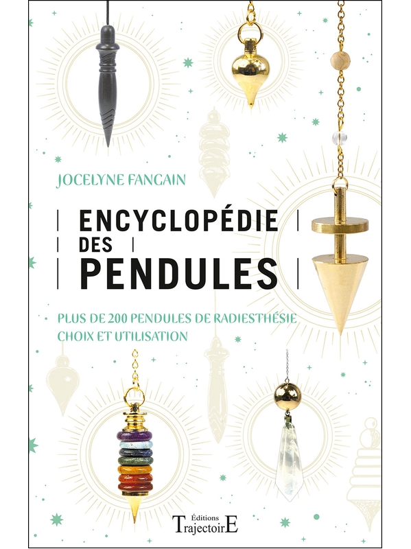 Encyclopédie des pendules - Plus de 200 pendules de radiesthésie - Jocelyne Fangain