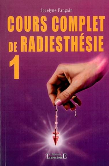 Cours Complet de Radiesthésie T.1 - Jocelyne Fangain