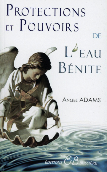 Protections et Pouvoirs de l\'Eau Bénite - Angel Adams