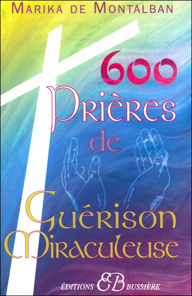 600 Prières de Guérison Miraculeuse - Marika de Montalban