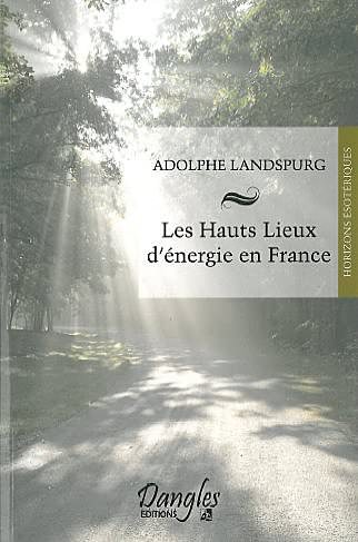 Hauts Lieux d\'Energie en France - Adolphe Landspurg