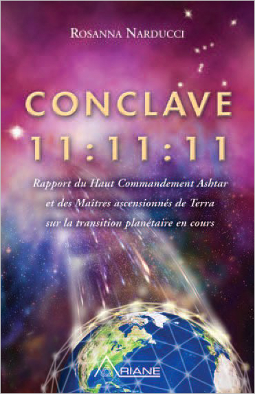 Conclave 11:11:11 - Rapport du Haut Commandement Ashtar...Rosanna Narducci
