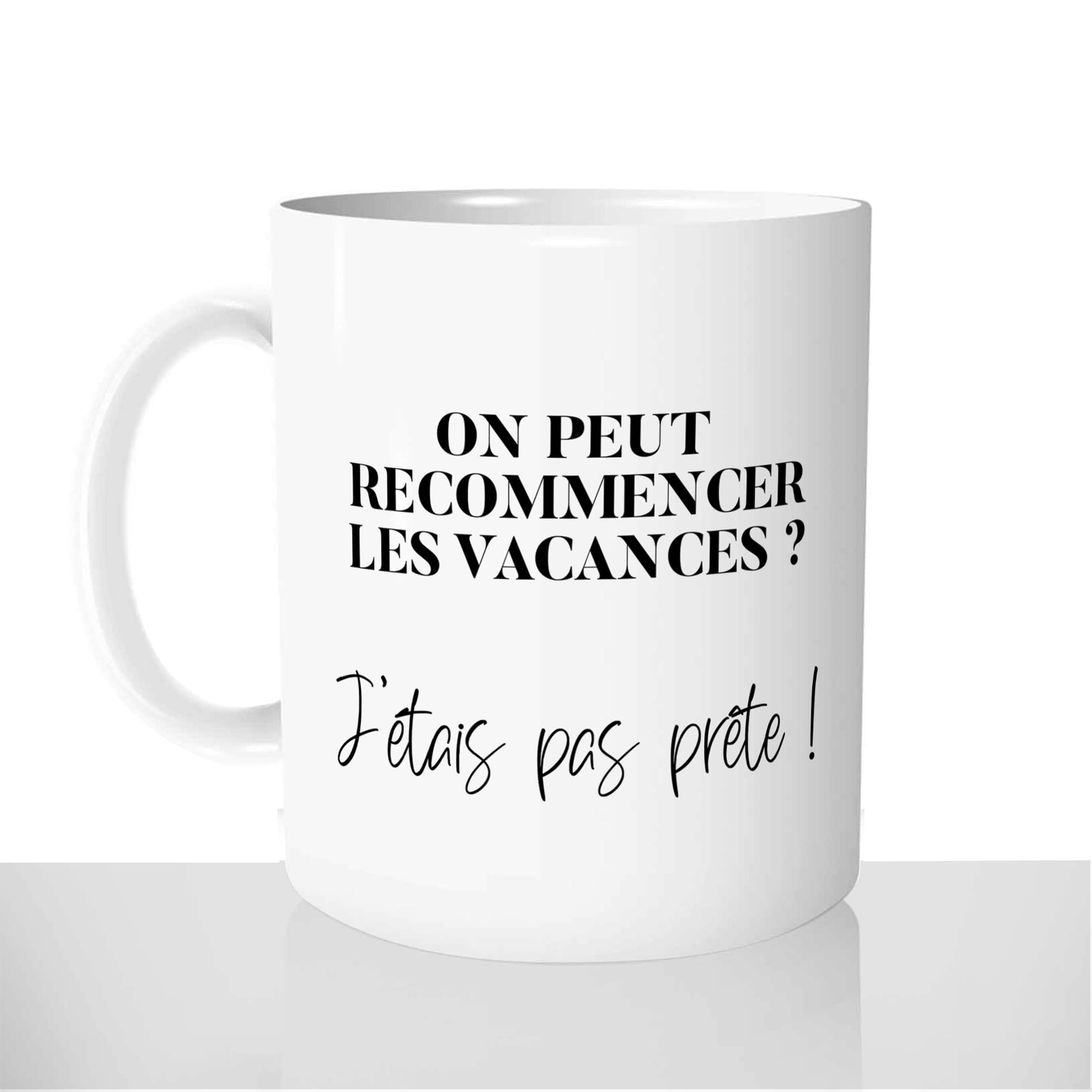 mug-blanc-brillant-personnalisé-on-peut-recommencer-les-vacances-jétais-pas-prete-drole-idée-cadeau-original