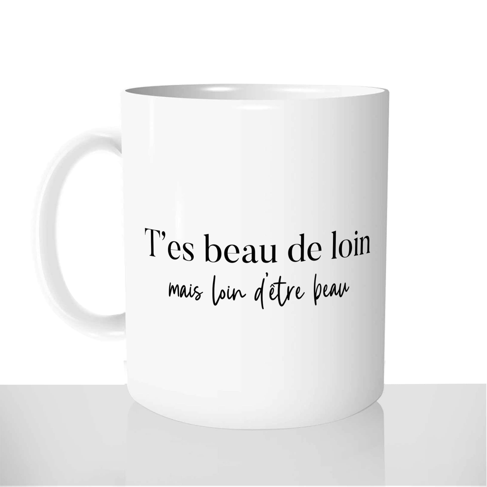 mug-blanc-brillant-personnalisé-citation-francaise-beau-de-loin-loin-detre-beau-moche-homme-humour-idée-cadeau-original