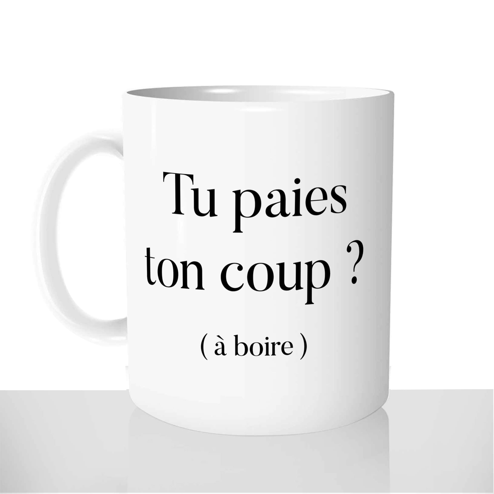 mug-blanc-brillant-personnalisé-offrir-tu-paies-ton-coup-a-boire-blague-pas-drole-personnalisable-idée-cadeau-original