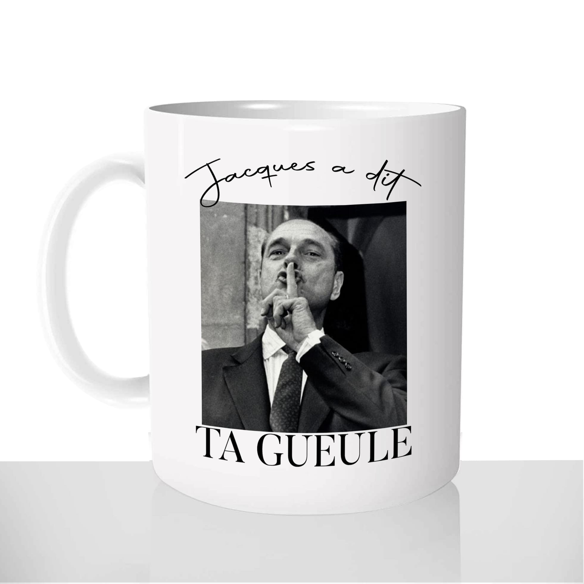 mug-blanc-céramique-11oz-france-mugs-surprise-pas-cher-jacques-a-dit-ta-gueule-chut-politique-chirac-humour