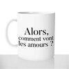 mug - blanc-brillant-personnalisé-pas-cher-repas-de-famille-célibataire-comment-vont-les-amours-fun-idée-cadeau-original