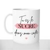 mug - blanc-brillant-personnalisé-pas-cher-tu-es-le-sucre-dans-mon-café-amour-couple-personnalisé-fun-idée-cadeau-original