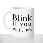 mug - blanc-brillant-personnalisé-pas-cher-blink-if-you-want-me-sexy-collegue-homme-femme-fun-idée-cadeau-original