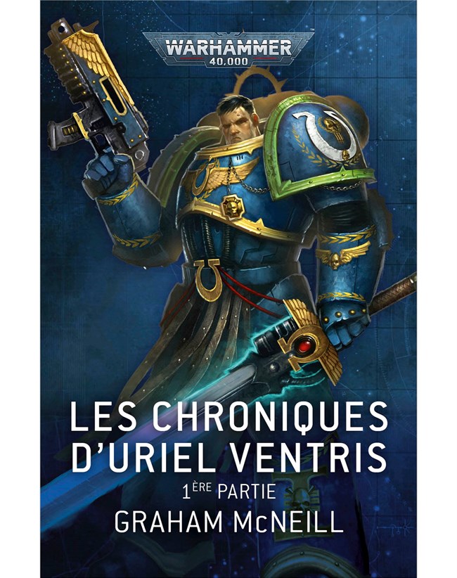 Les Chroniques d\'Uriel Ventris, 1ére partie- Graham McNeill - Warhammer 40.000