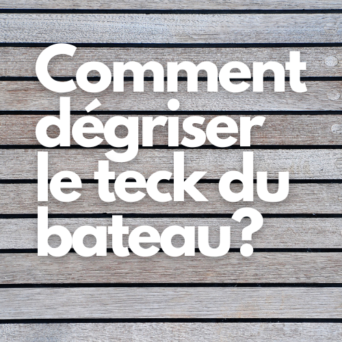 Comment dégriser le teck du bateau?