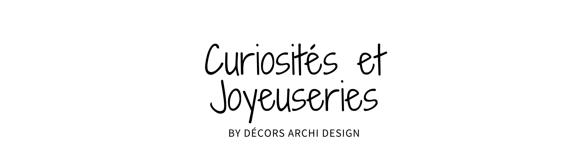 Curiosités & Joyeuseries By Décors Archi Design