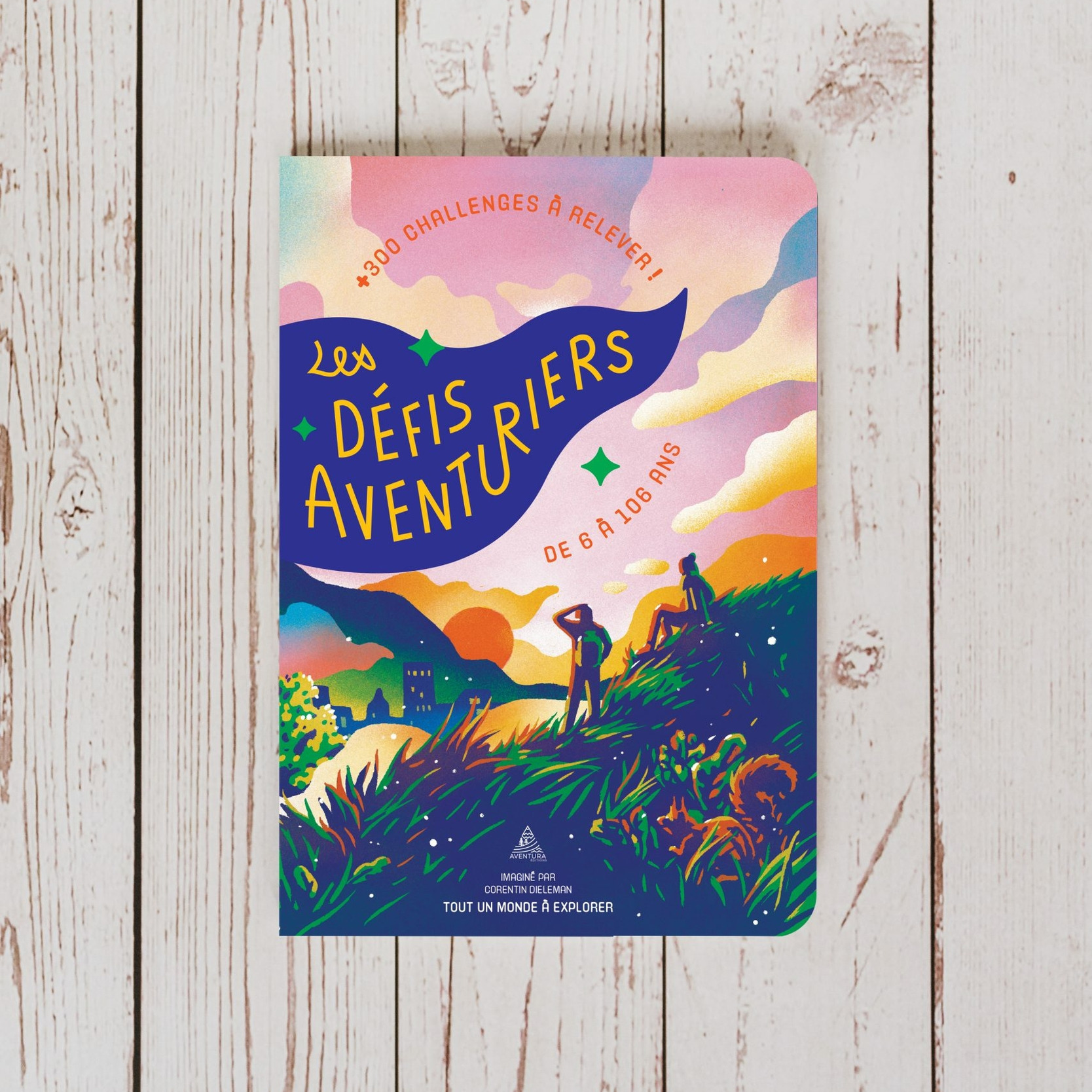 Cahier Les Défis Aventuriers - 300 défis pour les passionnées d\'aventures de 6 à 106 ans