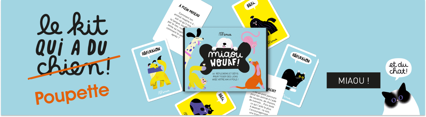 Transformez votre quotidien avec le Kit de discussions Miaou Wouaf ! Éveillez la curiosité de vos enfants sur la vie secrète de vos animaux et créez des moments de complicité inoubliables, à partir de 6 ans. 