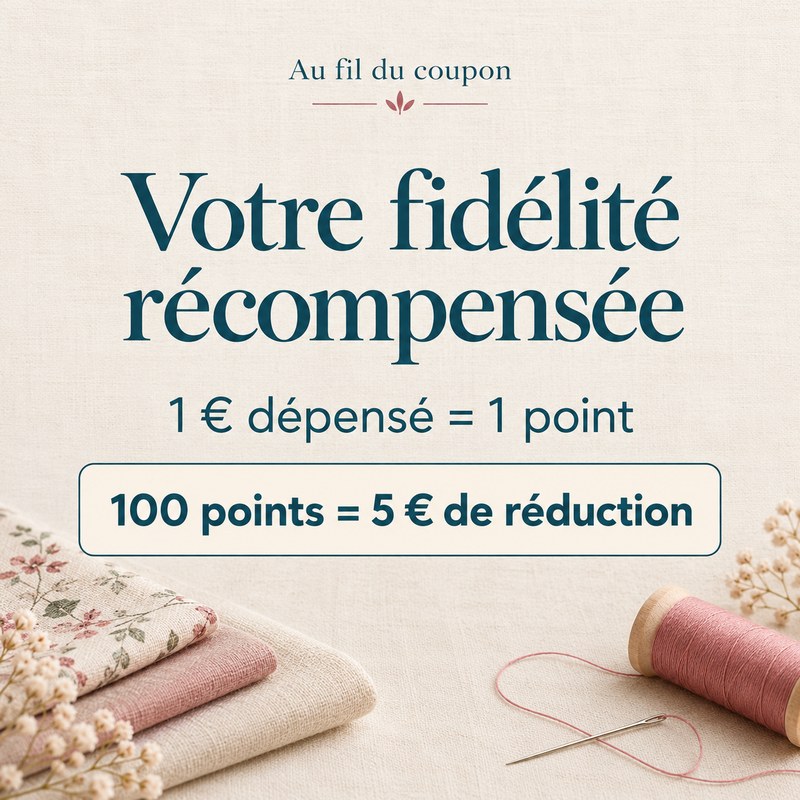 Programme fidélité Au fil du coupon : 1 € dépensé = 1 point, 100 points = 5 € de réduction