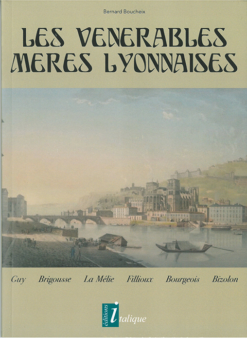 Les vénérables mères Lyonnaises , Guy, Brigousse, La Mélie, Fillioux, Bourgeois, Bizolon