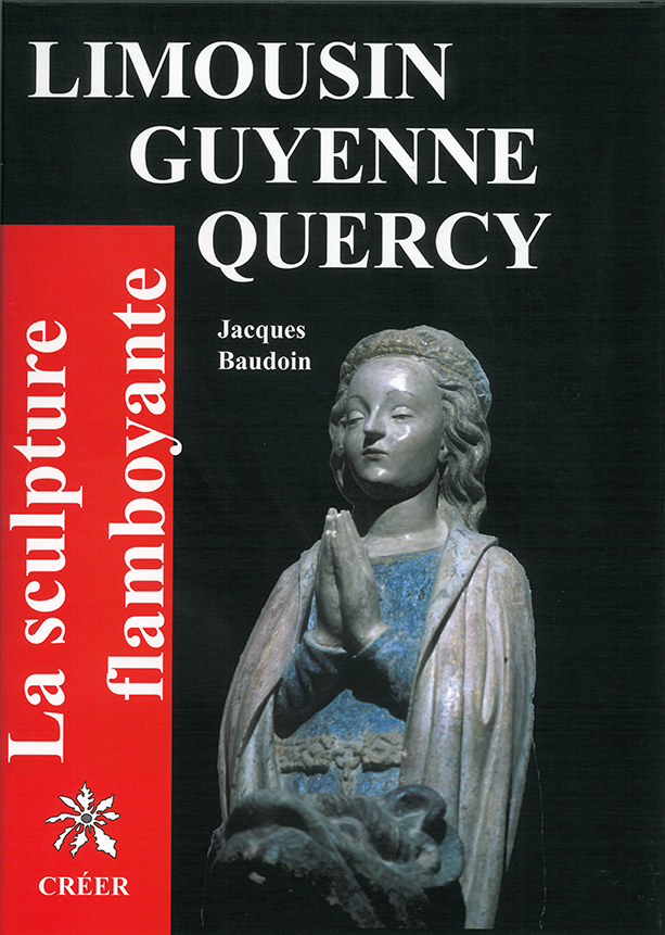 Limousin Guyenne Quercy - La sculpture flamboyante