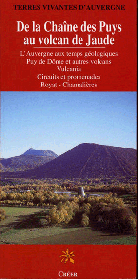 DE LA CHAÎNE DES PUYS AU VOLCAN DE JAUDE - L\'Auvergne aux temps géologiques - Puys de Dôme et autres volcans - Vulcania - Circuits et promenades - Royat - Chamalières