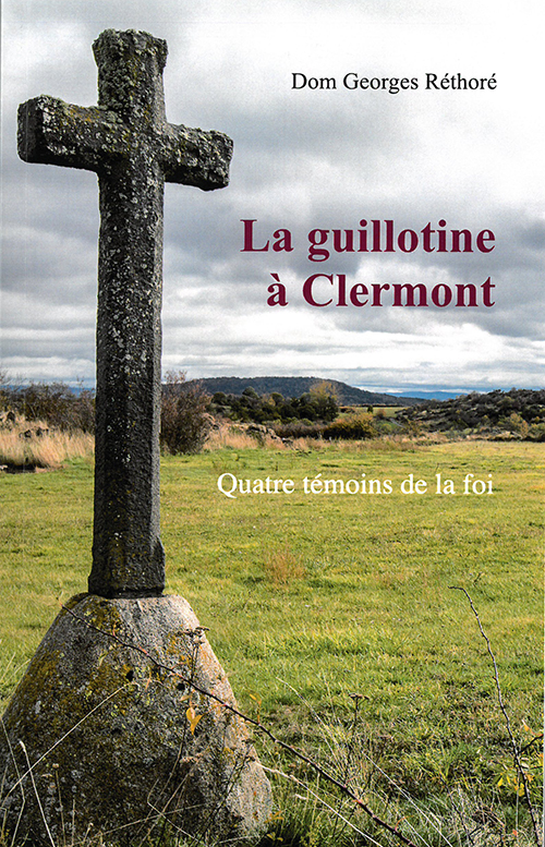 La guillotine à Clermont - Quatre témoins de la foi