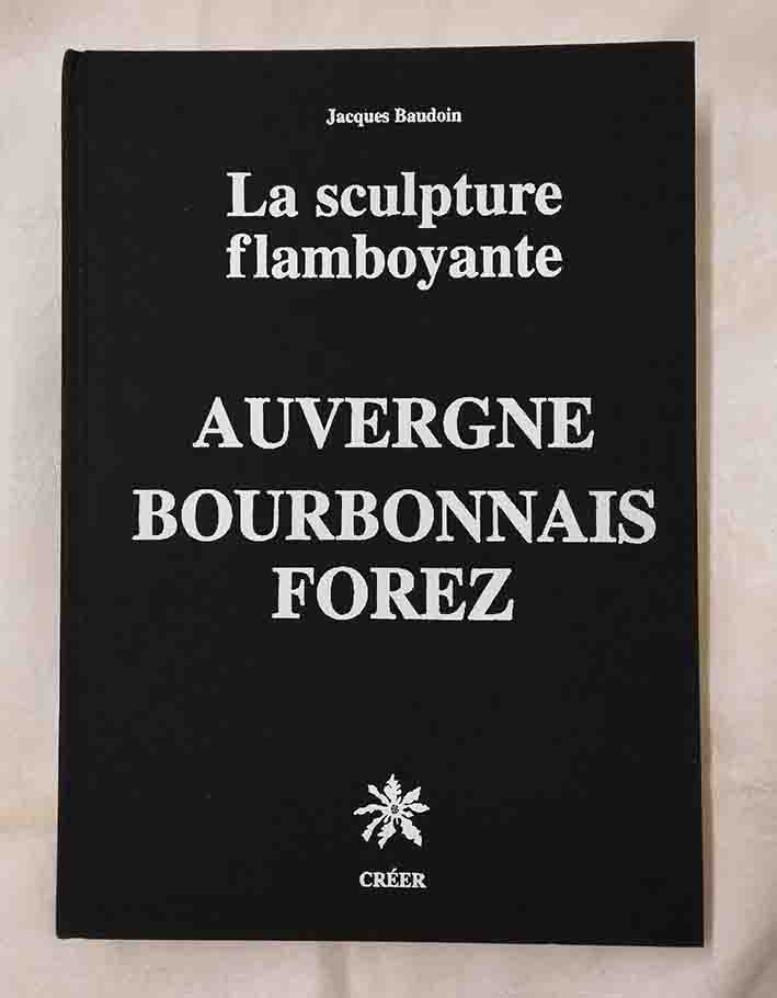 Livre- La sculpture flamboyante - Auvergne Bourbonnais Forez - sans jaquette-min